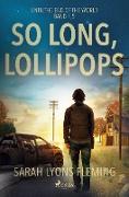 So long, Lollipops - Until the End of the World, Band 1,5