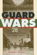 Guard Wars: The 28th Infantry Division in World War II