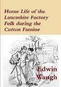Home Life of the Lancashire Factory Folk during the Cotton Famine