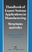 Handbook of Expert Systems Applications in Manufacturing: Structures and Rules (Intelligent Manufacturing, No 4)