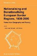 Nationalising and Denationalising European Border Regions, 1800-2000:: Views from Geography and History