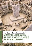 The Bloomsbury Handbook of Material Religion in the Ancient Near East and Egypt