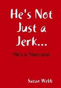 He's Not Just a Jerk