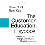 The Customer Education Playbook: How Leading Companies Engage, Convert, and Retain Customers