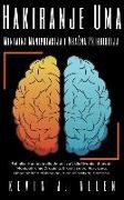 Hakiranje Uma Mentalna Manipulacija i Mra&#269,na Psihologija - Tehnike Manipulacije Umom za Uklju&#269,ivanje, Utjecaj i Manipuliranje Drugima