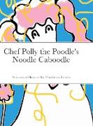 Chef Polly the Poodle's Noodle Caboodle