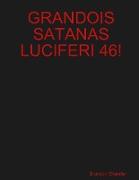 GRANDOIS SATANAS LUCIFERI 46!