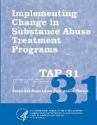 Implementing Change in Substance Abuse Treatment Programs (TAP 31)