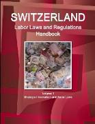 Switzerland Labor Laws and Regulations Handbook Volume 1 Strategic Information and Basic Laws