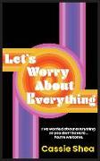 Let's Worry About Everything