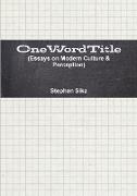 OneWordTitle (Essays on Modern Culture & Perception)