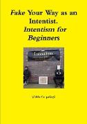 Fake Your Way as an Intentist. Intentism for Beginners