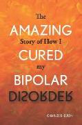 The Amazing Story of How I Cured My Bipolar Disorder