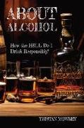 About Alcohol: How the H3LL do I drink responsibly?