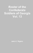 Roster of the Confederate Soldiers of Georgia Vol. 13