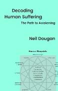 Decoding Human Suffering - The Path to Awakening