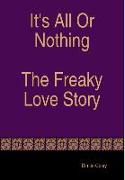 It's All Or Nothing The Freaky Love Story