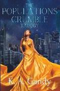 The Populations Crumble Trilogy Omnibus Edition: A Dystopian Romance Series