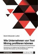 Wie Unternehmen von Text Mining profitieren können. Verwendung von Verfahren des Text Mining zur Gewinnung relevanter Informationen aus Online-Bewertungen