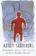 Adult Survivors Understanding the Long-Term Effects of Traumatic Childhood Experiences