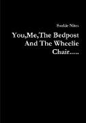 You,Me,The Bedpost And The Wheelie Chair