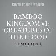 Bamboo Kingdom #1: Creatures of the Flood Lib/E