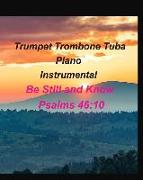 Trumpet Trombone Tuba Piano Instrumental Be Still and Know Psalms 46: 10: Trumpet Trombone Tuba Piano Instrumental Worship Lyrics Chords Gospel