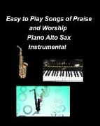 Easy to Play Songs of Praise and Worship Piano Alto Sax Instrumental: Piano Alto Sax Chords Lyrics Church Worship Praise