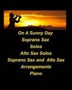 On A Sunny Day Soprano Sax Solos Alto Sax Solos Soprano Sax Alto Sax Arrangements Piano: Soprano Sax Alto Sax Solos Duets Chords Jazz Arrangements Eas