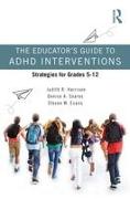 The Educator’s Guide to ADHD Interventions