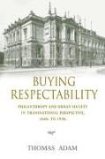 Buying Respectability: Philanthropy and Urban Society in Transnational Perspective, 1840s to 1930s