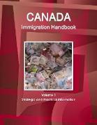 Canada Immigration Handbook Volume 1 Strategic and Practical Information