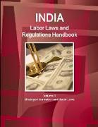 India Labor Laws and Regulations Handbook Volume 1 Strategic Information and Basic Laws