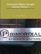 Primordial Military Strength Training Volume 1