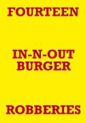 FOURTEEN IN-N-OUT BURGER ROBBERIES