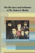 The life story and testimony of Mr. Robert J. Berlin
