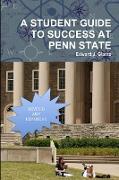 A STUDENT GUIDE TO SUCCESS AT PENN STATE