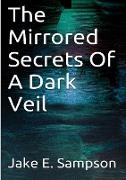 The Mirrored Secrets Of A Dark Veil