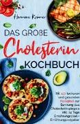 Das große Cholesterin Kochbuch - Mit 150 leckeren & gesunden Rezepten zur Senkung des Cholesterinspiegels