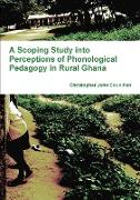 A Scoping Study into Perceptions of Phonological Pedagogy in Rural Ghana