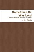 Sometimes He Was Lord - PB