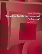 "Something Terrible Has Happened To Frances"