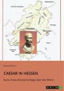 Caesar in Hessen. Roms frühe Brückenschläge über den Rhein