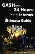 CASH $1000 in 24 Hours from the Internet - The Ultimate Guide