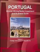 Portugal Mineral, Mining Sector Investment and Business Guide Volume 1 Strategic Information and Regulations