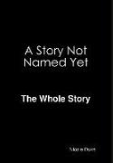 A Story Not Named Yet - The whole Story