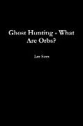 Ghost Hunting - What Are Orbs?