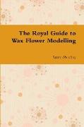 The Royal Guide to Wax Flower Modelling