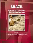 Brazil Business and Investment Opportunities Yearbook Volume 1 Practical Information and Opportunities