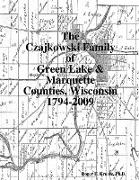 The Czajkowski Family of Green Lake & Marquette Counties, Wisconsin 1794-2009